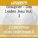 Graupner - Das Leiden Jesu Vol. 3 cd musicale di Graupner