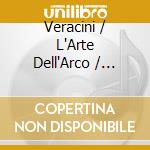 Veracini / L'Arte Dell'Arco / Guglielmo - Overtures & Concerti 3 cd
