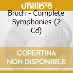 Bruch - Complete Symphonies (2 Cd) cd musicale