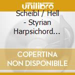 Scheibl / Hell - Styrian Harpsichord Concertos cd musicale