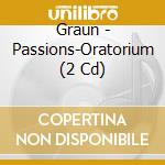 Graun - Passions-Oratorium (2 Cd) cd musicale di Graun