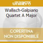 Wallisch-Galpiano Quartet A Major cd