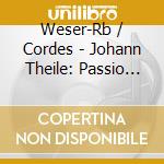 Weser-Rb / Cordes - Johann Theile: Passio Domini Nostri Jesu Christi Matthauspassion (St. Matthew Passion) cd musicale