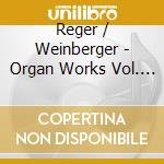 Reger / Weinberger - Organ Works Vol. 9 cd musicale