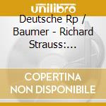 Deutsche Rp / Baumer - Richard Strauss: Symphony. Op. 12 / Concert Overture In C Minor cd musicale