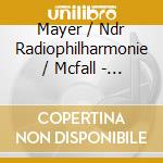 Mayer / Ndr Radiophilharmonie / Mcfall - Symphonies 1 & 2 cd musicale