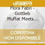 Flora Fabri - Gottlieb Muffat Meets Handel: Works For Harpsichord cd musicale