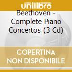 Beethoven - Complete Piano Concertos (3 Cd) cd musicale