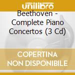 Beethoven - Complete Piano Concertos (3 Cd) cd