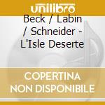 Beck / Labin / Schneider - L'Isle Deserte cd