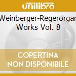 Weinberger-Regerorgan Works Vol. 8 cd