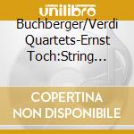 Buchberger/Verdi Quartets-Ernst Toch:String Quartets cd musicale