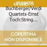 Buchberger/Verdi Quartets-Ernst Toch:String Quartets cd