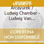 Arcayurek / Ludwig Chamber - Ludwig Van Beethoven: Beethoven Arranged cd