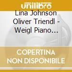 Lina Johnson Oliver Triendl - Weigl Piano Concerto Op. 21 cd
