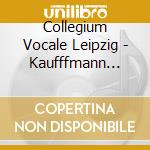 Collegium Vocale Leipzig - Kaufffmann Sacred Works cd