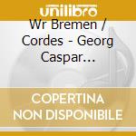 Wr Bremen / Cordes - Georg Caspar Schurmann: Music From Wolfenbuttel Castle. Vol. 4 cd