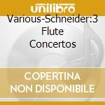 Various-Schneider:3 Flute Concertos cd