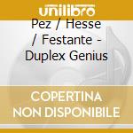 Pez / Hesse / Festante - Duplex Genius cd