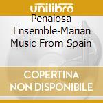 Penalosa Ensemble-Marian Music From Spain cd
