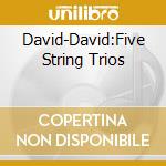 David-David:Five String Trios cd