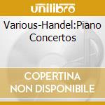 Various-Handel:Piano Concertos cd