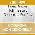 Franz Anton Hoffmeister: Concertos For 2 Horns 2 Symphonies cd