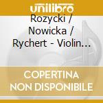 Rozycki / Nowicka / Rychert - Violin Works cd musicale