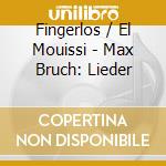 Fingerlos / El Mouissi - Max Bruch: Lieder cd