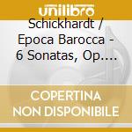 Schickhardt / Epoca Barocca - 6 Sonatas, Op. 22 cd