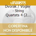 Dvorak / Vogler - String Quartets 4 (2 Cd) cd musicale