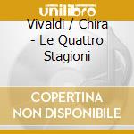 Vivaldi / Chira - Le Quattro Stagioni cd