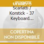 Scarlatti / Korstick - 37 Keyboard Sonatas (2 Cd) cd