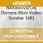 Nikitassova/Les Elemens-Biber:Violino Sonatas 1681 cd