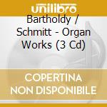 Bartholdy / Schmitt - Organ Works (3 Cd) cd