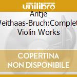 Antje Weithaas-Bruch:Complete Violin Works cd