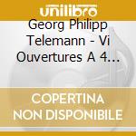 Georg Philipp Telemann - Vi Ouvertures A 4 Ou 6 (1736) cd