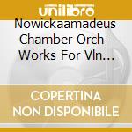 Nowickaamadeus Chamber Orch - Works For Vln  Chamber Orch cd