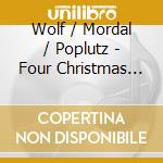 Wolf / Mordal / Poplutz - Four Christmas Cantatas cd musicale