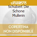 Schubert  Die Schone Mullerin cd