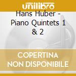 Hans Huber - Piano Quintets 1 & 2 cd