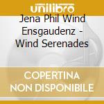Jena Phil Wind Ensgaudenz - Wind Serenades cd