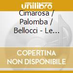 Cimarosa / Palomba / Bellocci - Le Astuzie Femminili cd musicale