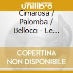 Cimarosa / Palomba / Bellocci - Le Astuzie Femminili cd