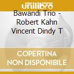 Bawandi Trio - Robert Kahn Vincent Dindy T cd