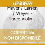 Mayer / Larsen / Weyer - Three Violin Sonatas cd