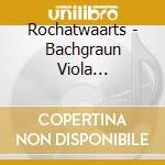 Rochatwaarts - Bachgraun Viola Concertos cd