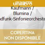 Kaufmann / Blumina / Rundfunk-Sinfonieorchester - Orchestral Works Vol. 1 cd