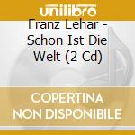 Franz Lehar - Schon Ist Die Welt (2 Cd) cd