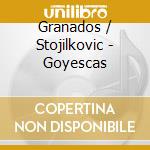 Granados / Stojilkovic - Goyescas cd